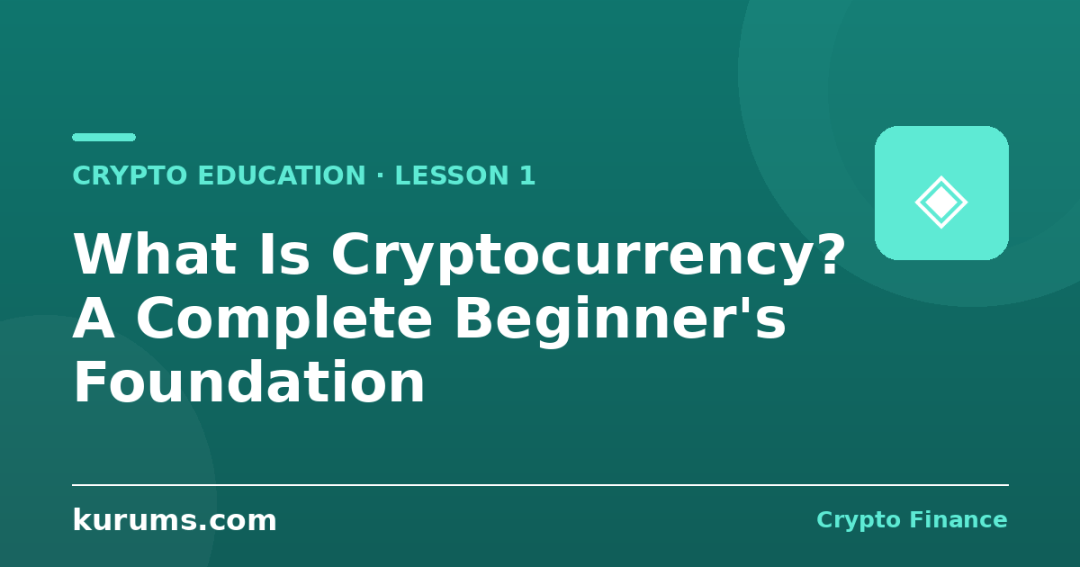 What Is Cryptocurrency? A Complete Beginner's Foundation (Lesson 1)