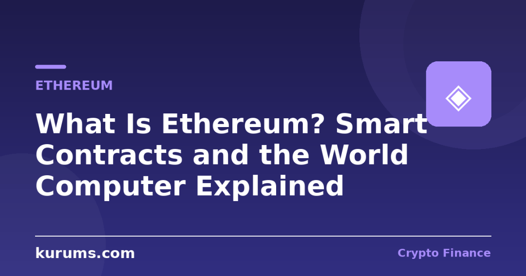 What Is Ethereum? Smart Contracts and the World Computer Explained