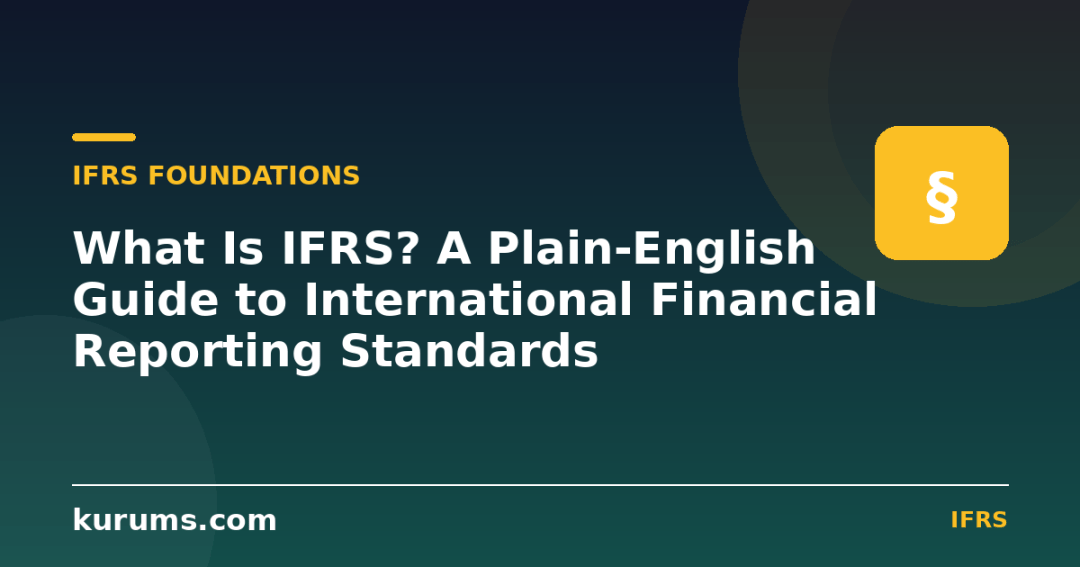 What Is IFRS? A Plain-English Guide to International Financial Reporting Standards