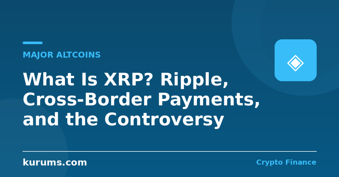 What Is XRP? Ripple, Cross-Border Payments, and the Controversy