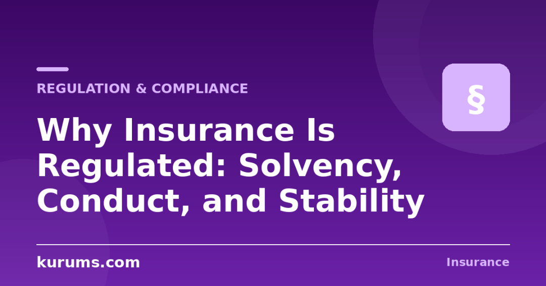 Why Insurance Is Regulated: Solvency, Conduct, and Stability