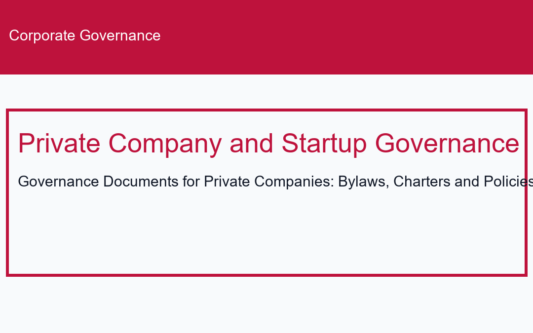 Governance Documents for Private Companies: Bylaws, Charters and Policies