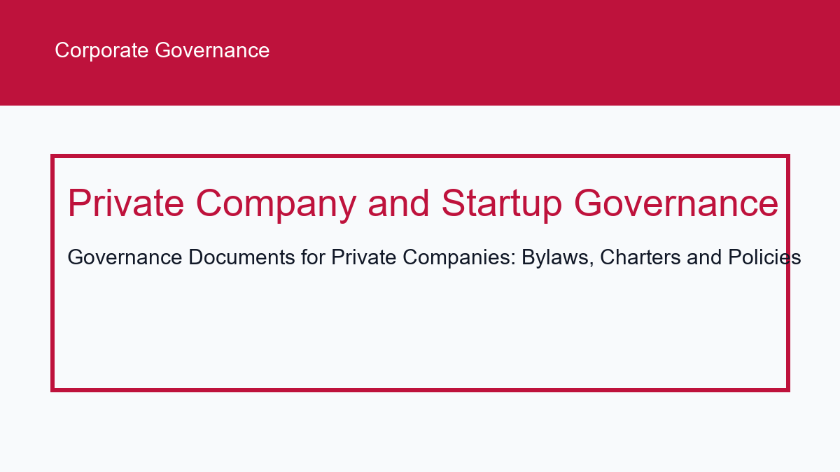 Governance Documents for Private Companies: Bylaws, Charters and Policies