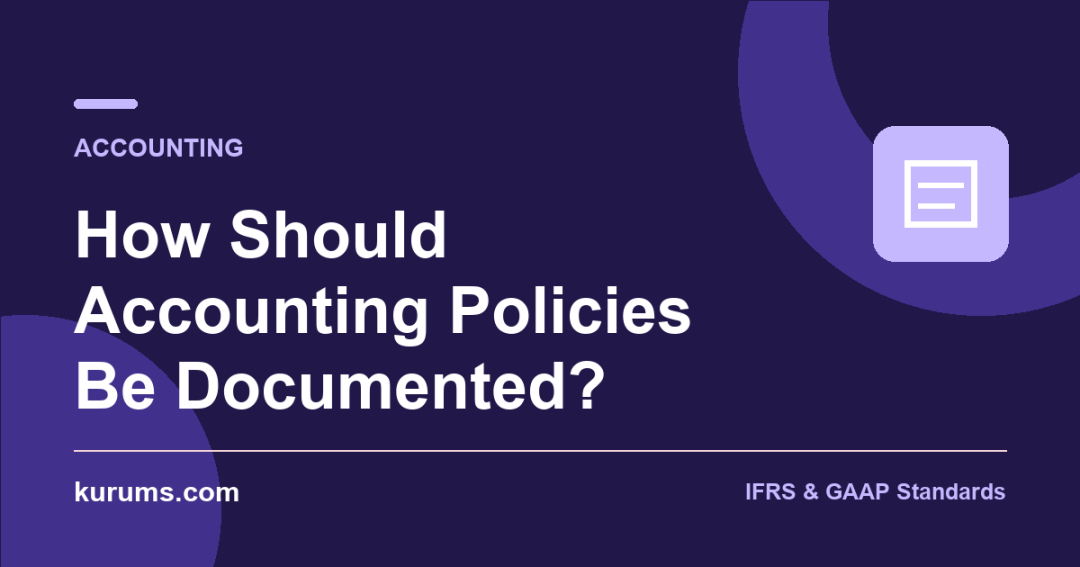 How Should Accounting Policies Be Documented?