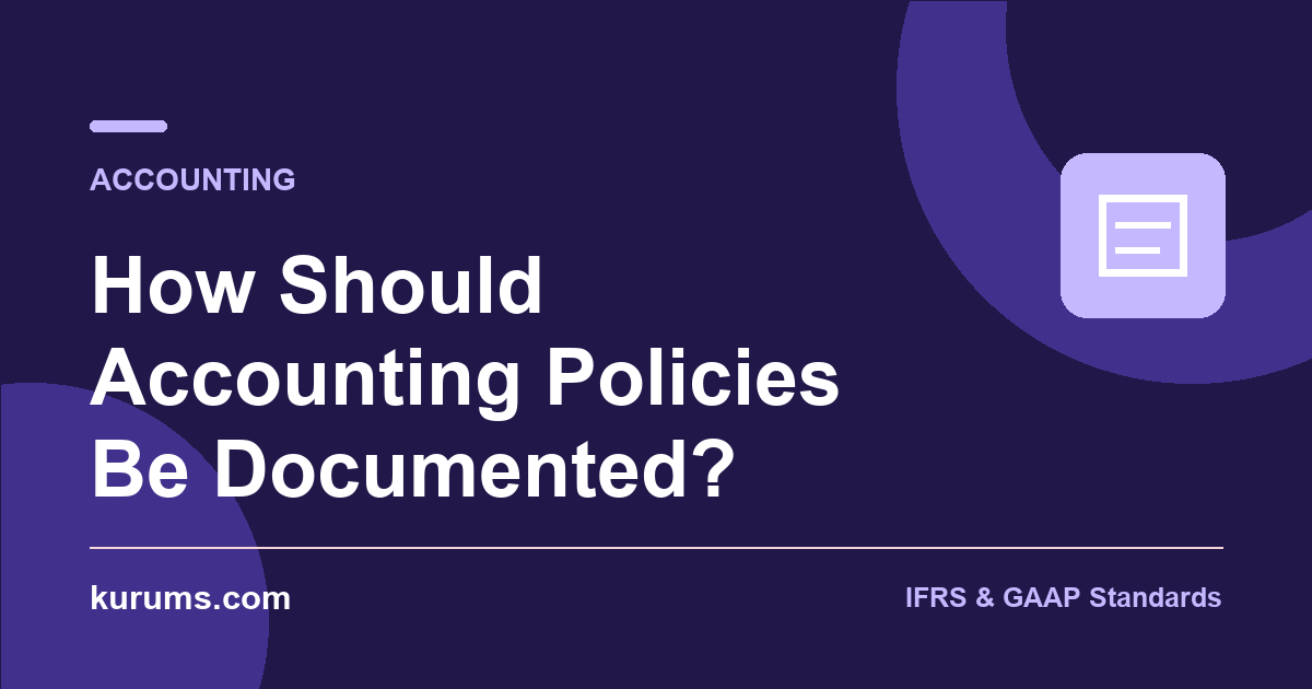 How Should Accounting Policies Be Documented?