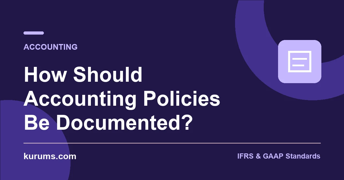 How Should Accounting Policies Be Documented?