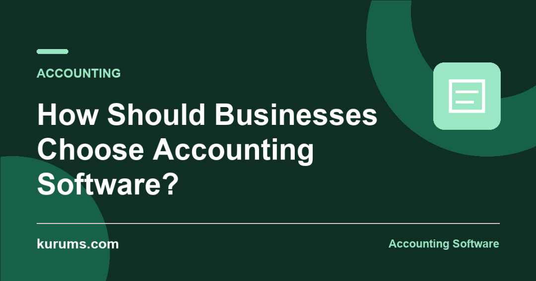 How Should Businesses Choose Accounting Software?