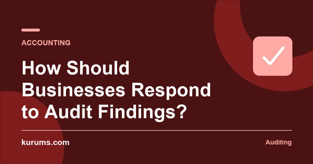 How Should Businesses Respond to Audit Findings?