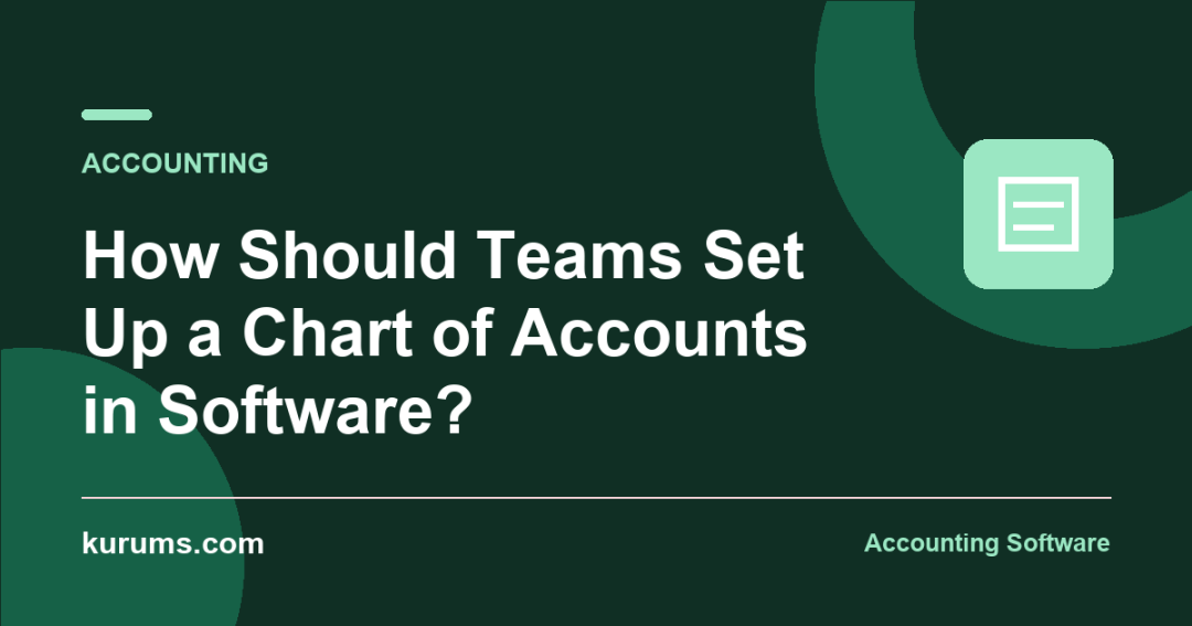 How Should Teams Set Up a Chart of Accounts in Software?