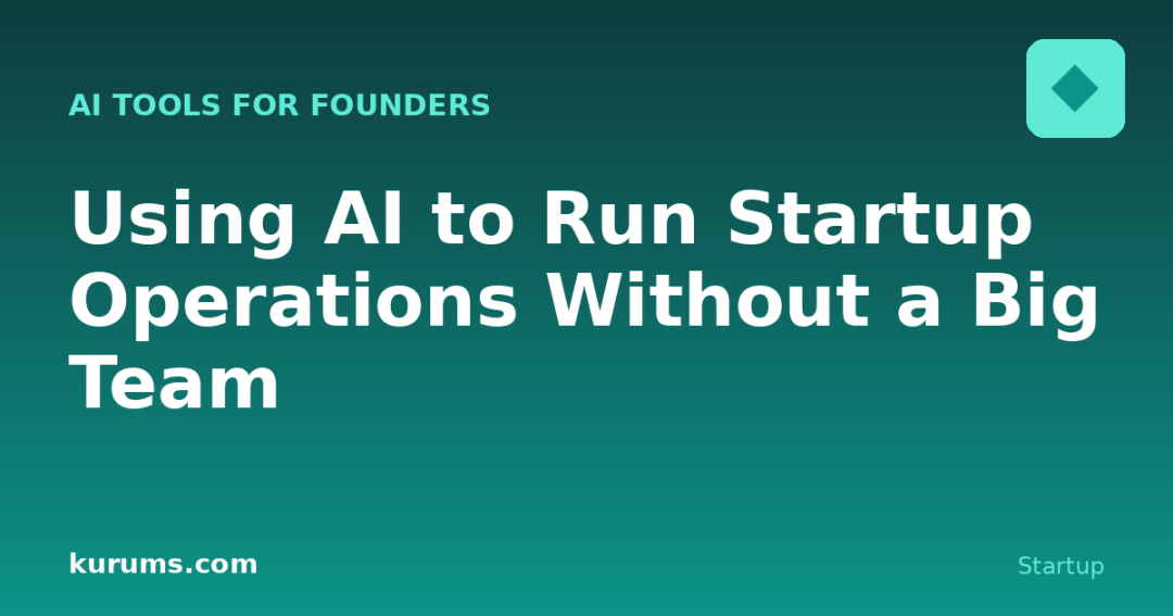 Using AI to Run Startup Operations Without a Big Team