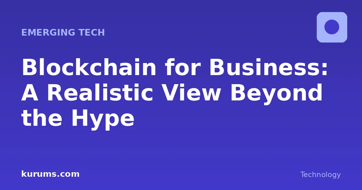 Blockchain for Business: A Realistic View Beyond the Hype