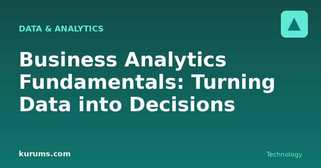 Business Analytics Fundamentals: Turning Data into Decisions