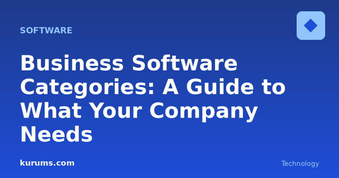 Business Software Categories: A Guide to What Your Company Needs
