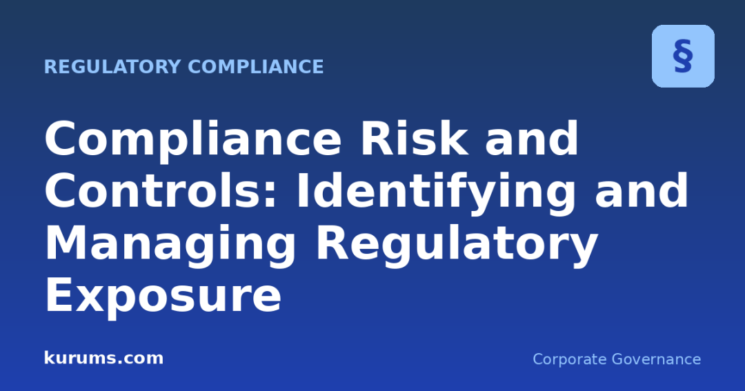 Compliance Risk and Controls: Identifying and Managing Regulatory Exposure