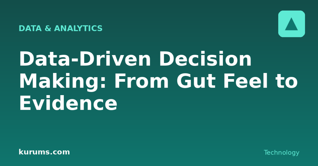 Data-Driven Decision Making: From Gut Feel to Evidence