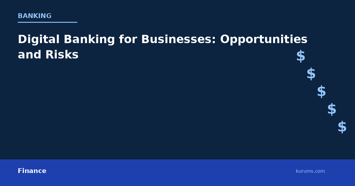 Digital Banking for Businesses: Opportunities and Risks