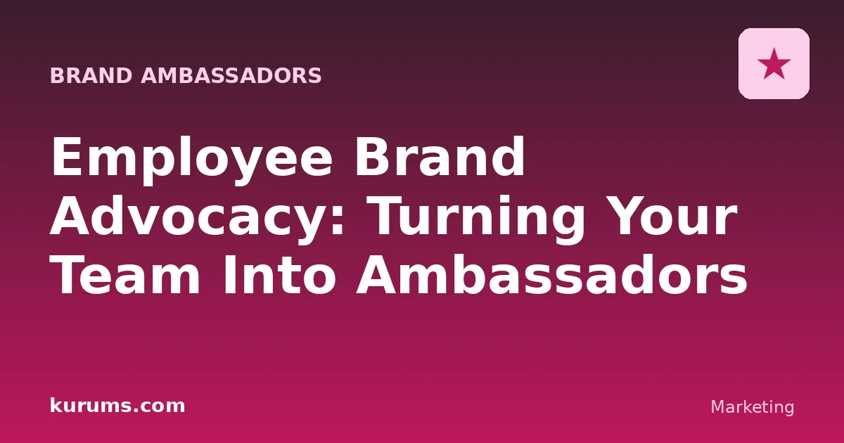 Employee Brand Advocacy: Turning Your Team Into Ambassadors