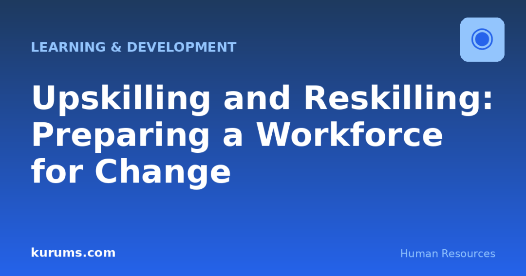 Upskilling and Reskilling: Preparing a Workforce for Change