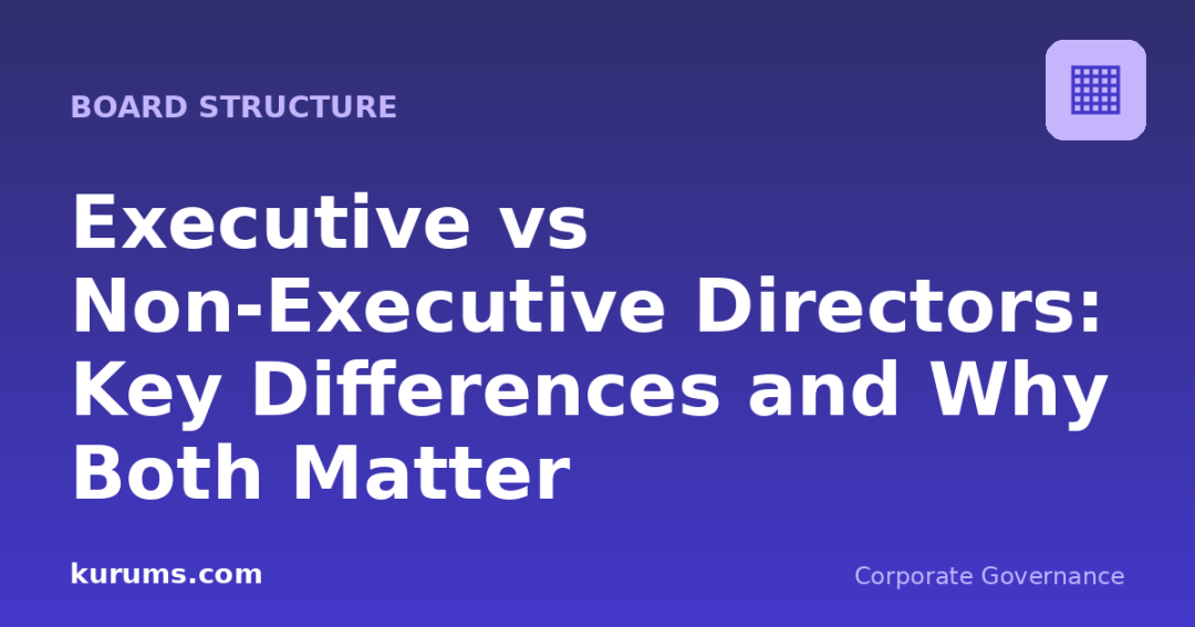 Executive vs Non-Executive Directors: Key Differences and Why Both Matter