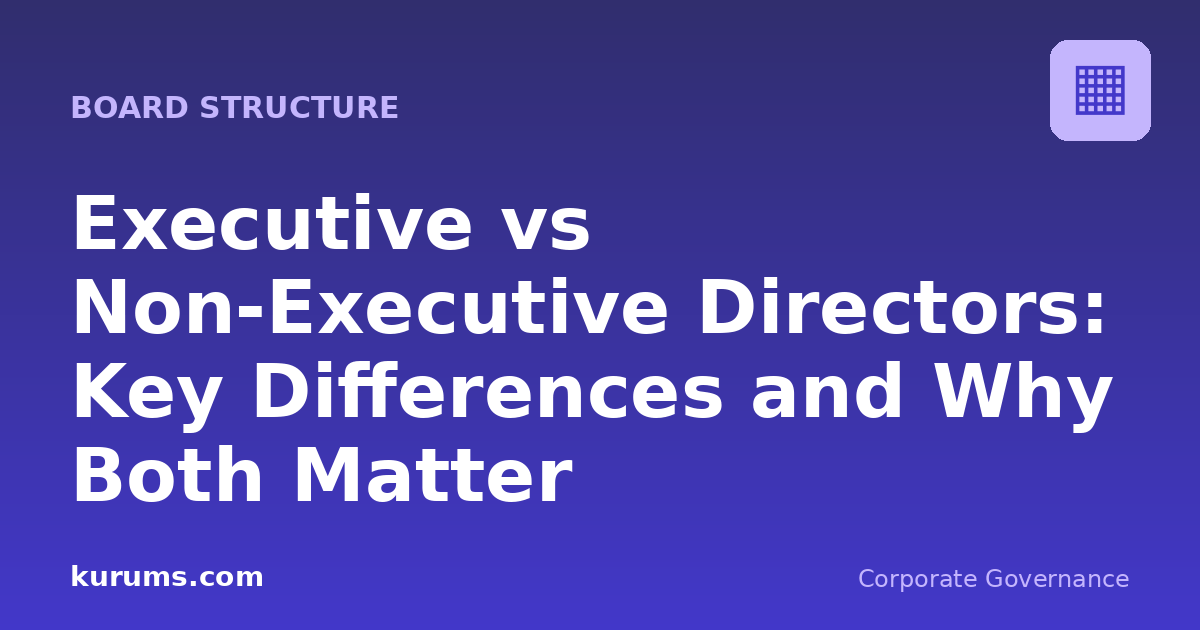 Executive vs Non-Executive Directors: Key Differences and Why Both Matter