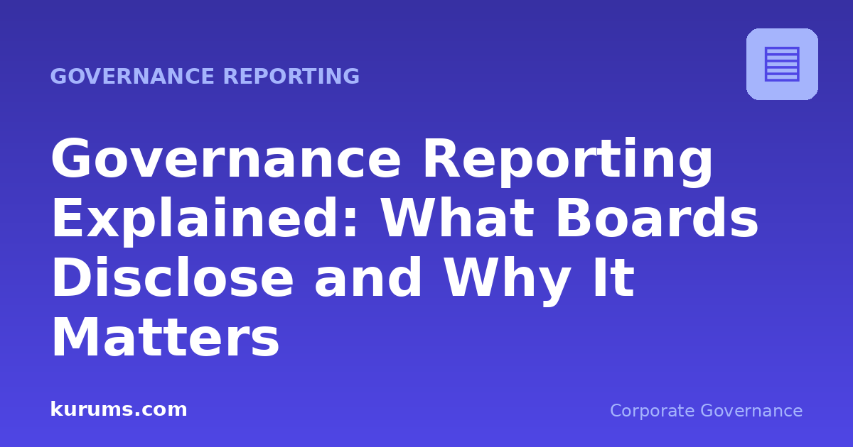 Governance Reporting Explained: What Boards Disclose and Why It Matters