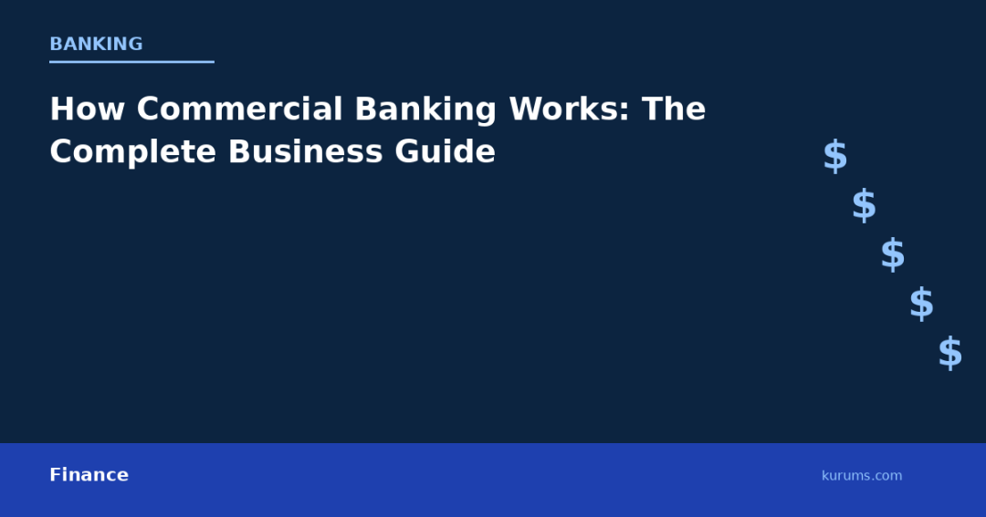 How Commercial Banking Works: The Complete Business Guide