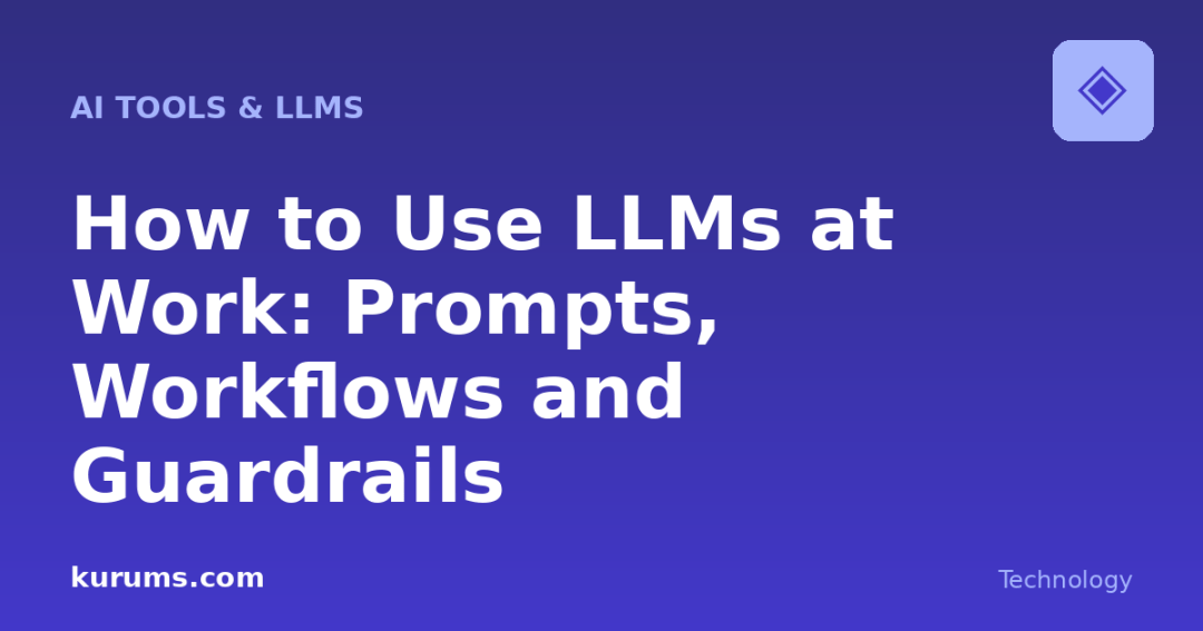 How to Use LLMs at Work: Prompts, Workflows and Guardrails