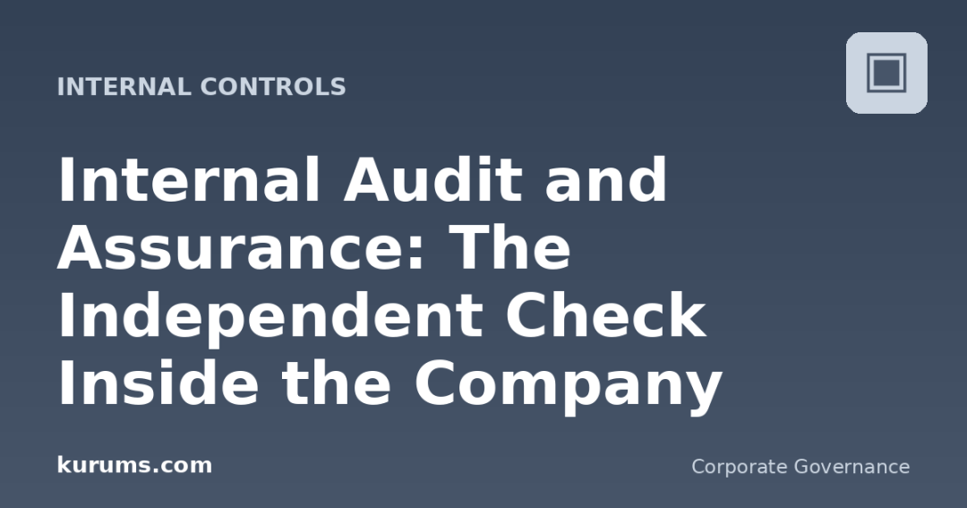 Internal Audit and Assurance: The Independent Check Inside the Company