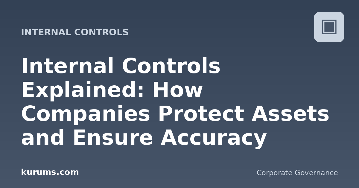 Internal Controls Explained: How Companies Protect Assets and Ensure Accuracy