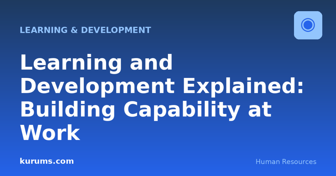 Learning and Development Explained: Building Capability at Work