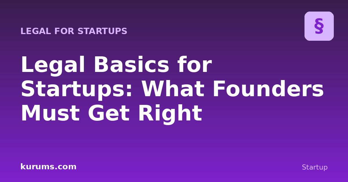 Legal Basics for Startups: What Founders Must Get Right