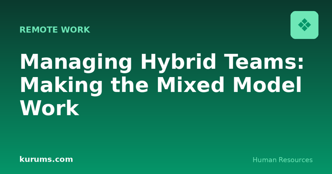 Managing Hybrid Teams: Making the Mixed Model Work