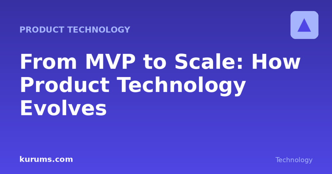 From MVP to Scale: Evolving Product Technology as You Grow