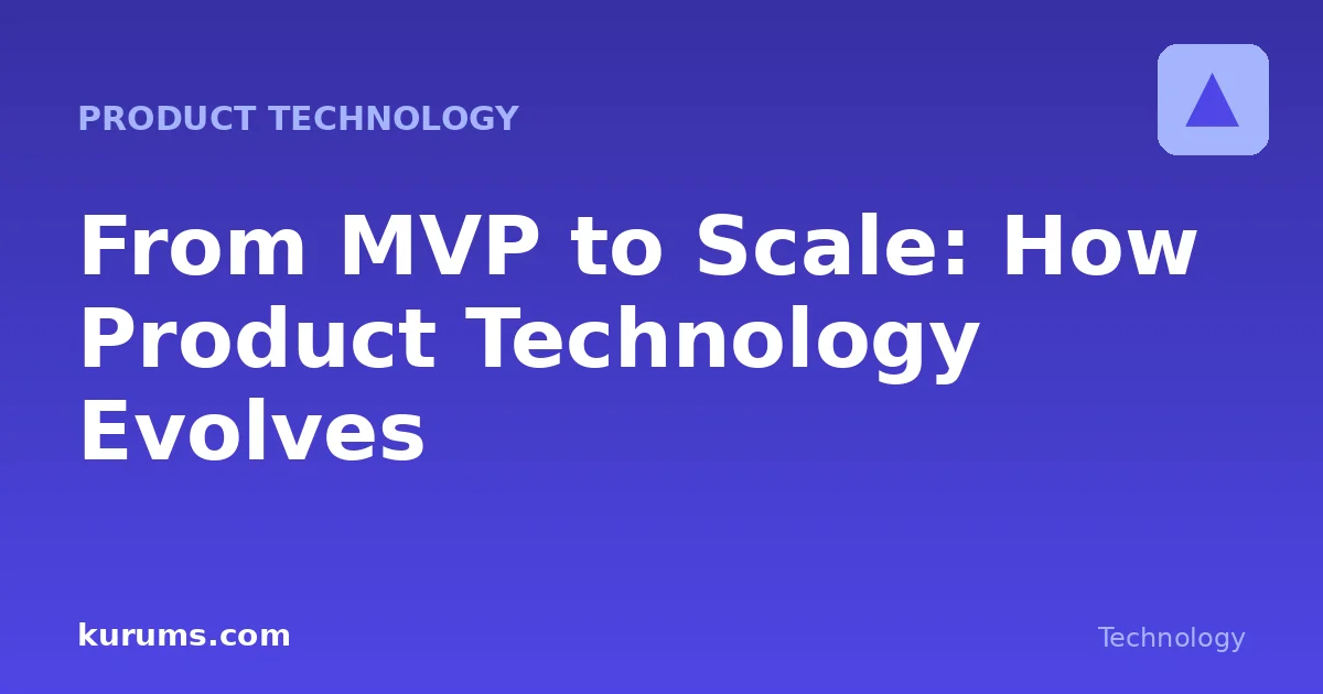 From MVP to Scale: How Product Technology Evolves