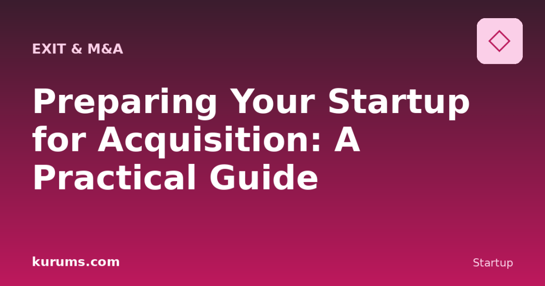Preparing Your Startup for Acquisition: A Practical Guide