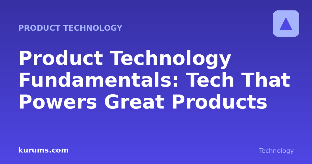 Product Technology Fundamentals: Tech That Powers Great Products