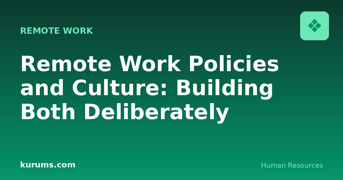 Remote Work Policies and Culture: Building Both Deliberately