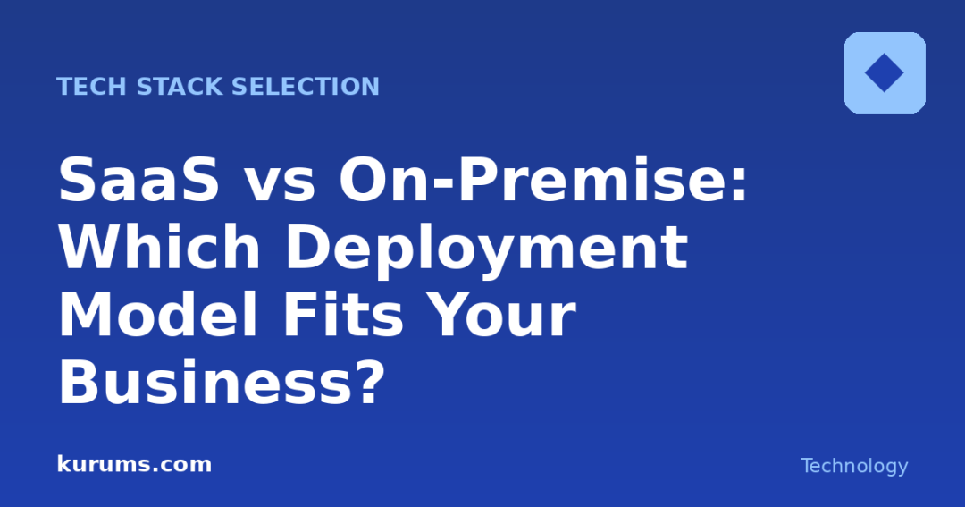 SaaS vs On-Premise: Which Deployment Model Fits Your Business?