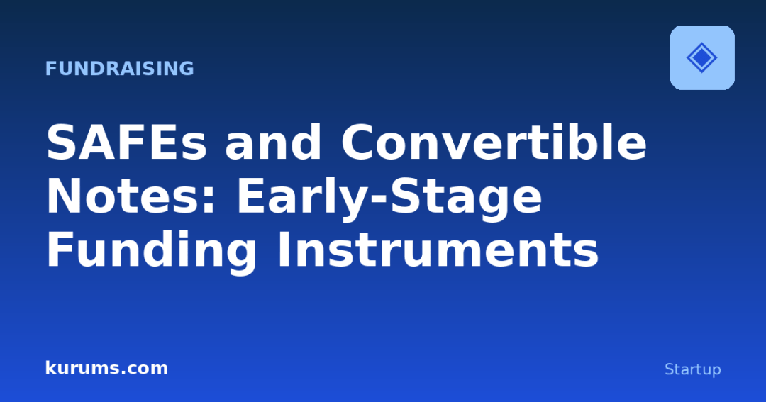 SAFEs and Convertible Notes: Early-Stage Funding Instruments