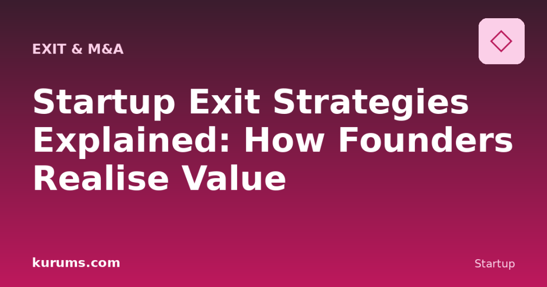 Startup Exit Strategies Explained: How Founders Realise Value