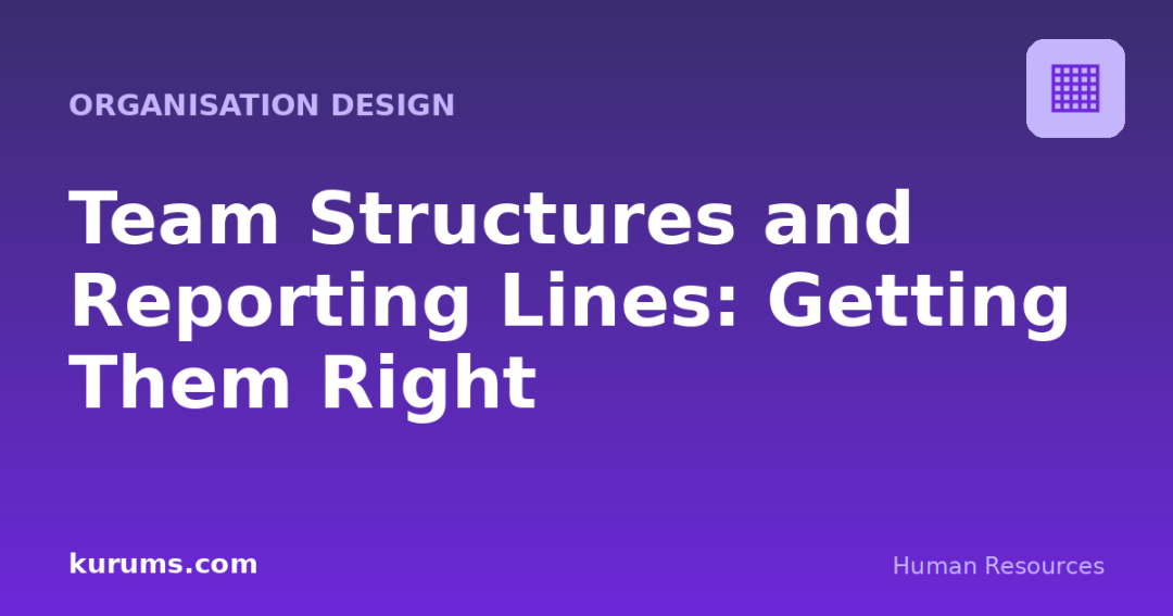 Team Structures and Reporting Lines: Getting Them Right