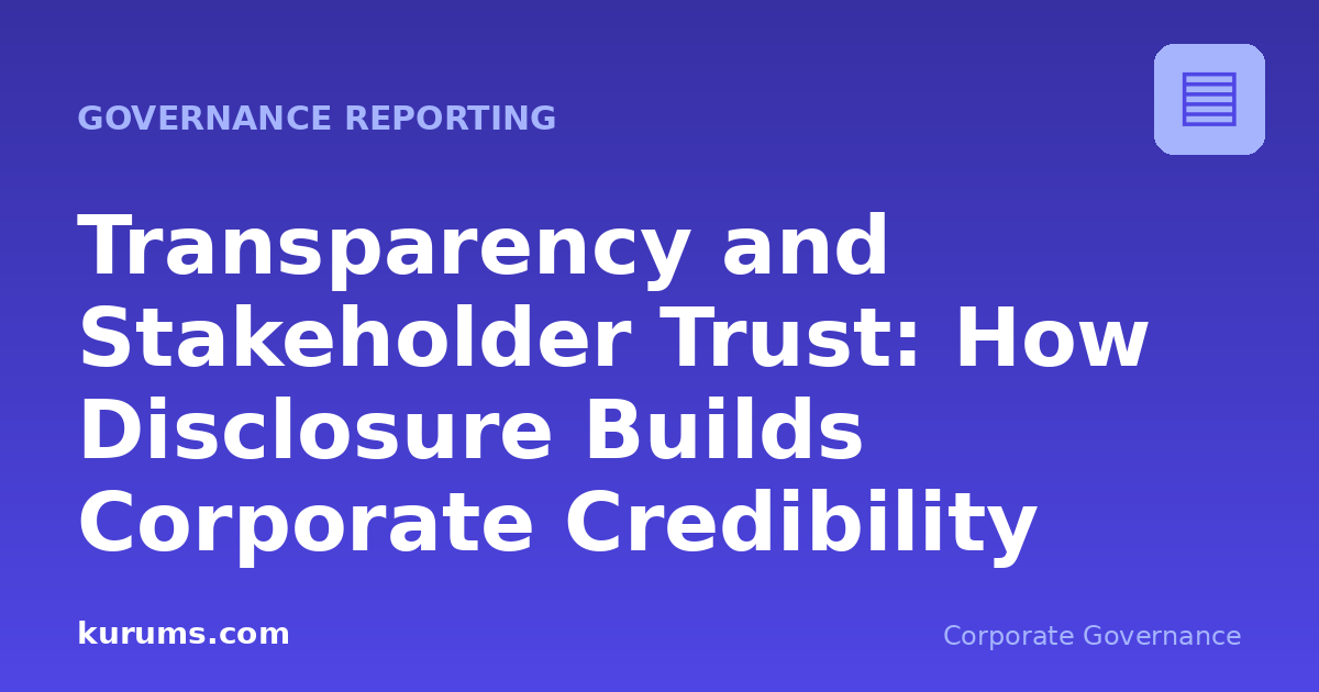 Transparency and Stakeholder Trust: How Disclosure Builds Corporate Credibility
