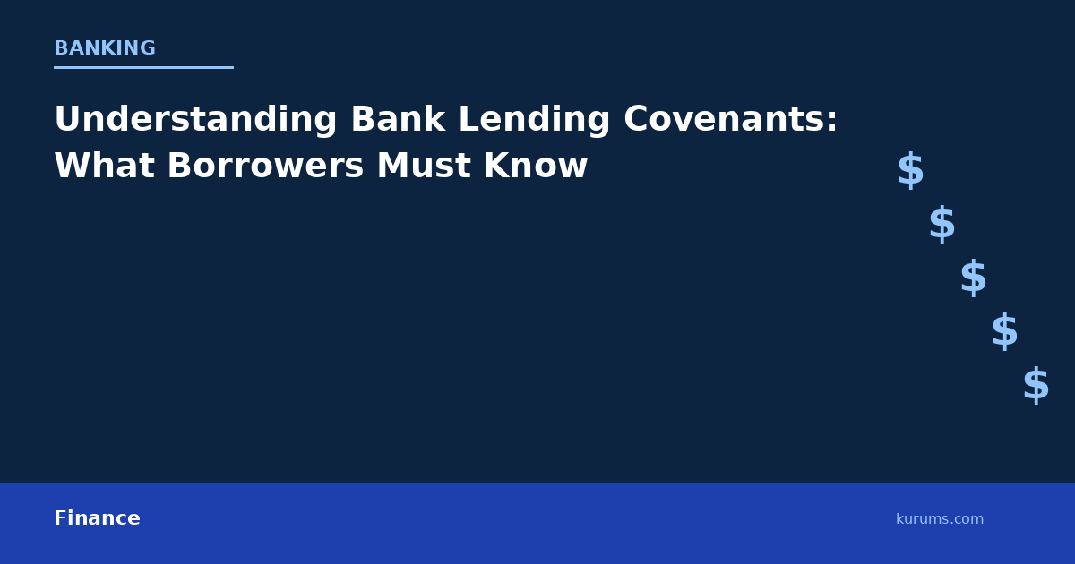 Understanding Bank Lending Covenants: What Borrowers Must Know