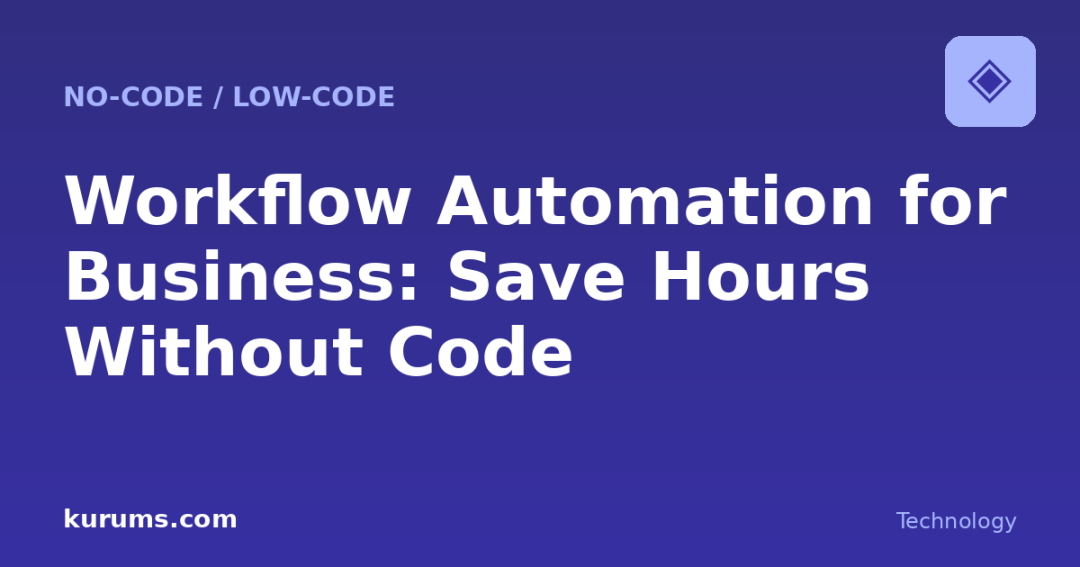 Workflow Automation for Business: Save Time on Repetitive Work