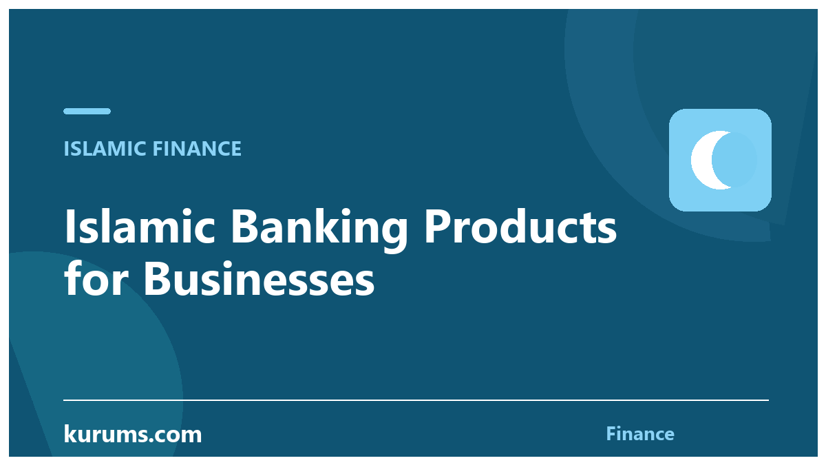 Islamic Banking Products for Businesses