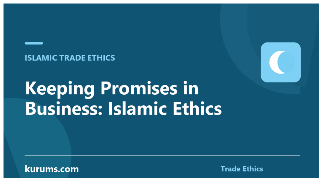 Keeping Promises in Business: Islamic Ethics