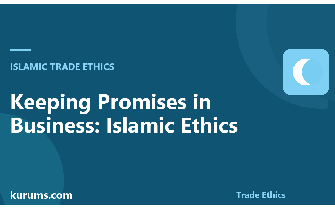 Keeping Promises in Business: Islamic Ethics