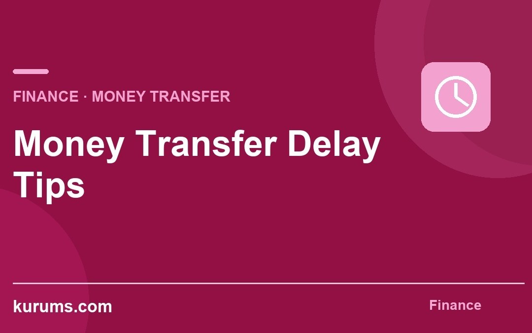 Money Transfer Delay Tips: How Finance Teams Diagnose Late Payments