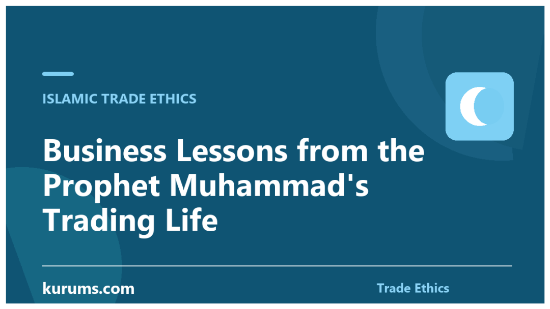 Business Lessons from the Prophet Muhammad’s Trading Life