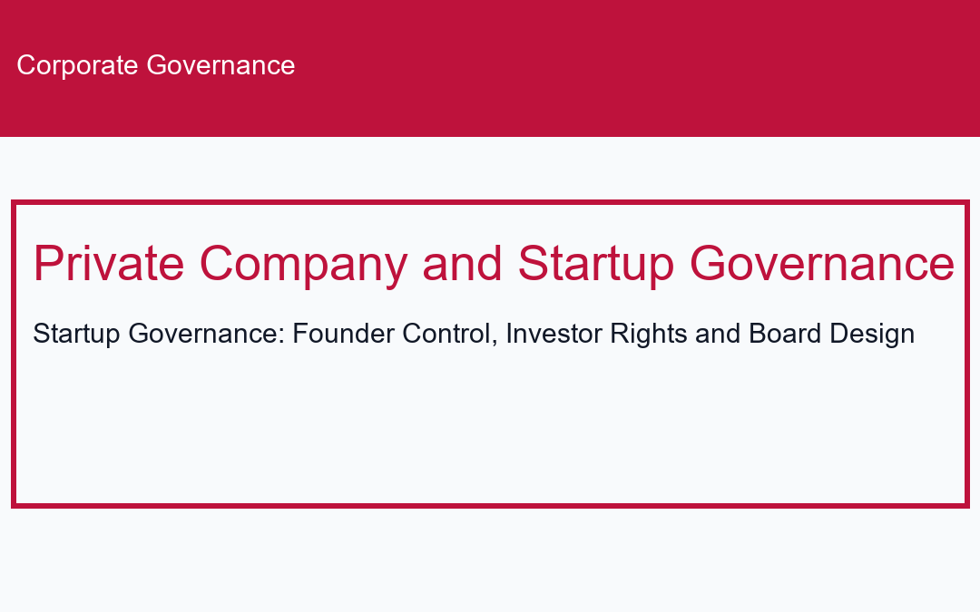 Startup Governance: Founder Control, Investor Rights and Board Design